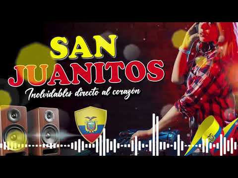 MIX SANJUANITOS INOLVIDABLES DIRECTO A TU CORAZON - MUSICA ECUATORIANA - MIX CHICHA - NACIONAL