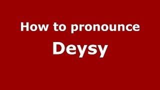 How to pronounce Deysy