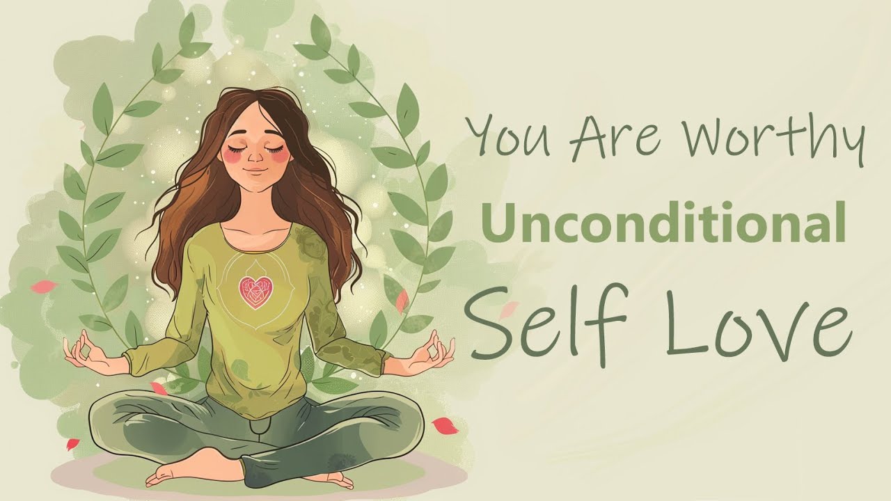 You Are Worthy of Unconditional Self Love (Guided Meditation)