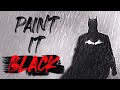 The Batman || Paint It Black