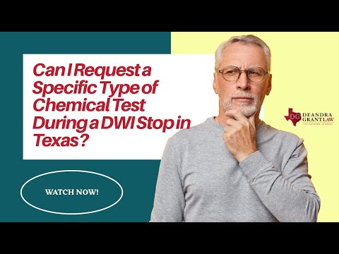 Can I Request a Specific Type of Chemical Test During a DWI Stop in Texas? | Find Out Now