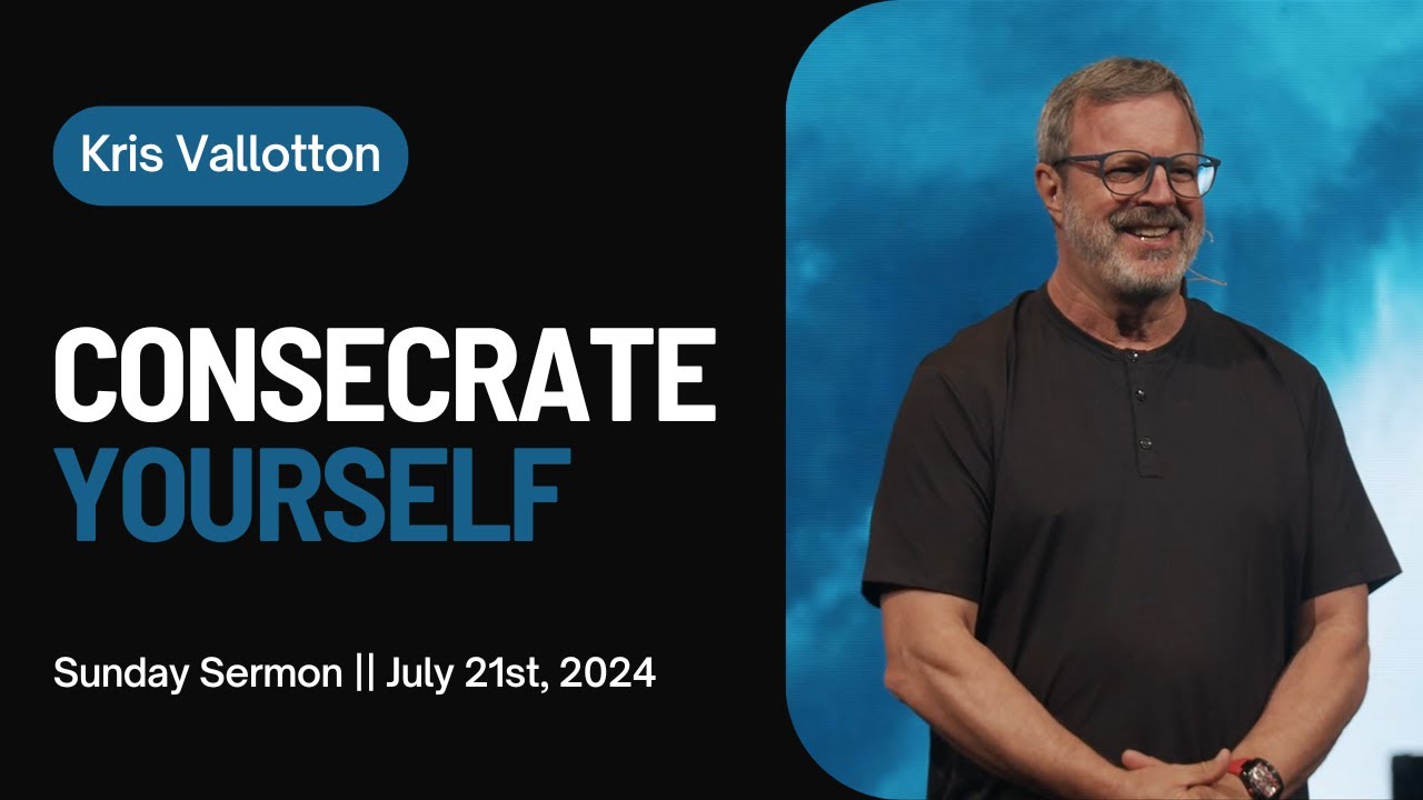 Consecrate Yourself || Sunday Sermon Kris Vallotton