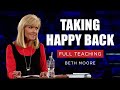 Taking Happy Back Beth Moore Session 1 Full Teaching
