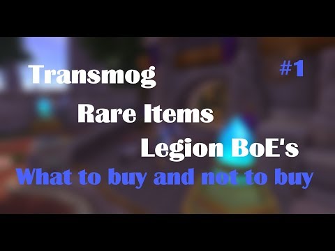WoW Gold Making - A Guide on Transmog, Rare Items, Legion BoE's - What to buy and sell? Episode 1