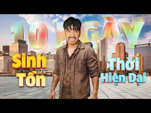 PHD - 10 Ngày Sinh Tồn Thời Hiện Đại - Một Mình Nơi Xa Lạ Với Vô Vàn Thách Thức!