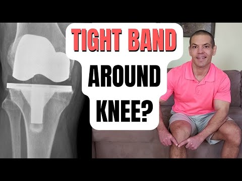 Feels Like A Tight Band Around Knee After Total Knee Replacement Surgery
