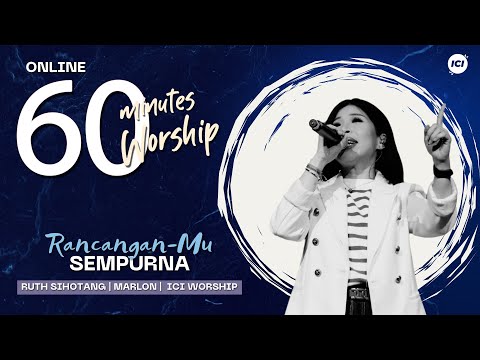 60 MINUTES WORSHIP - RANCANGANMU SEMPURNA feat RUTH SIHOTANG