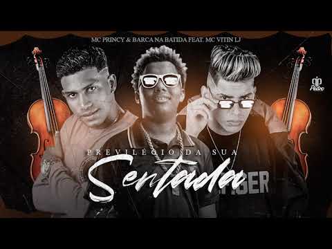 Mc Princy, Barca na Batida, Mc Vitin LJ - Previlégio da Sua Sentada