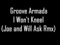 Groove Armada - I Won't Kneel (Joe and Will Ask remix)