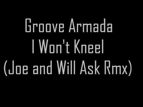 Groove Armada - I Won't Kneel (Joe and Will Ask remix)