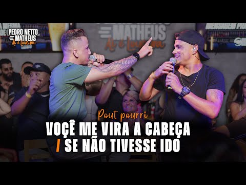 VOCÊ ME VIRA A CABEÇA / SE NÃO TIVESSE IDO - PEDRO NETTO E MATHEUS