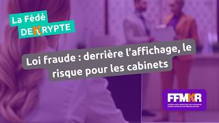 La Fédé décrypte n°46: Loi fraude : derrière l’affichage, le risque pour les cabinets