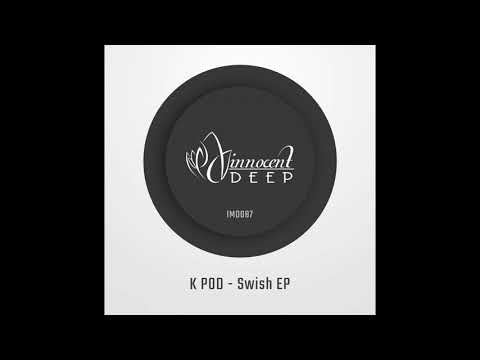 K POD - Swish (Original Mix)