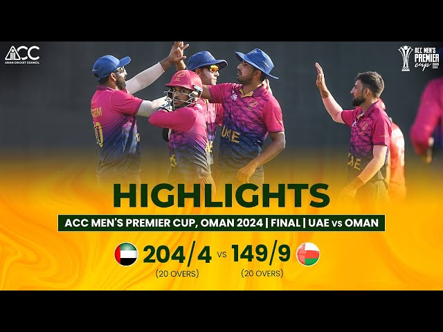 ACC Men’s Premier Cup | Final | OMAN VS UAE | Highlights