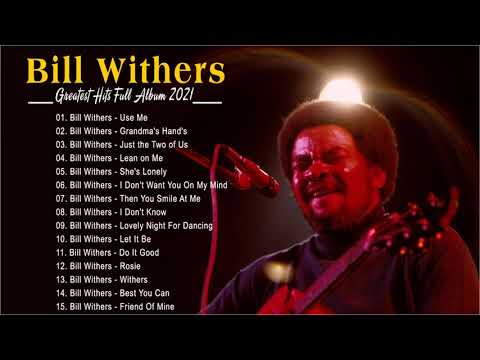 Best Songs of  Bill Withers Playlist 2021 - Bill Withers  Greatest Hits Full Album 2021