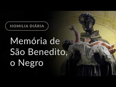Memorial of Saint Benedict the Black (Daily Homily.970)