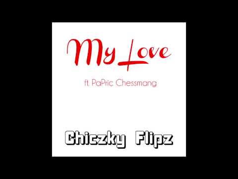 My Love ft. PaPric Chessmang - Chiczky Flipz