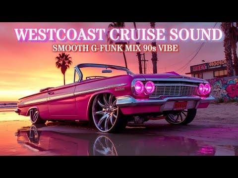 WESTCOAST CRUISE SOUND I  Smooth G Funk Mix