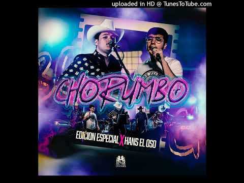 Edicion Especial & Hans El Oso - Chorumbo (Corridos 2023)