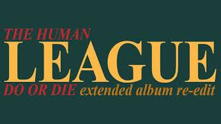 The Human League - Do Or Die (extended album re-edit)