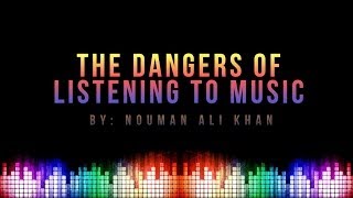 The Dangers of Listening to Music - Nouman Ali Khan