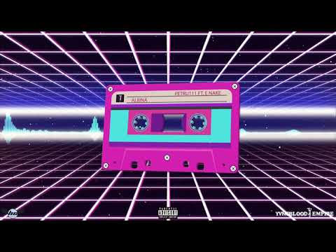 petru111 - Albina feat. E Nake (prod. Brici sosa x Basobeats)