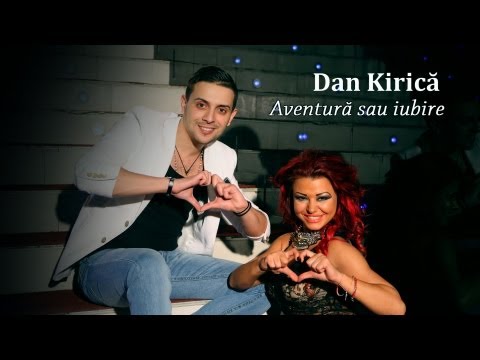 Dan Kirica - Aventura sau iubire  | Official Video