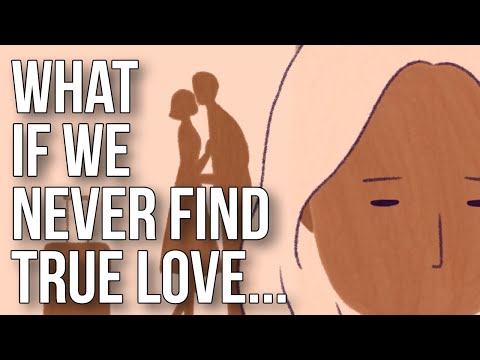 What If We Never Find True Love...