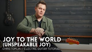 Joy To The World (Unspeakable Joy) - Chris Tomlin // Electric Guitar Tutorial