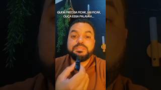 QUEM PRECISA FICAR, VAI FICAR, OUÇA ESSA PALAVRA...