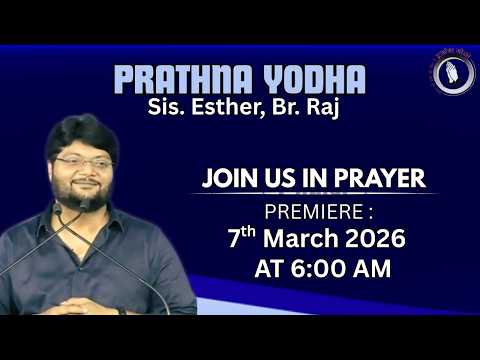 | Prathna Yodha | LIVE AT 6:00 AM | Sis. Esther | Br. Raj | 7th March 2026 |