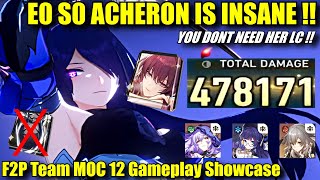 E0 S0 ACHERON IS INSANE !! (YOU DONT NEED HER LC) MOC 12 Gameplay F2P Team Showcase