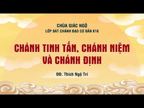 Chánh tinh tấn, chánh niệm và chánh định - Thầy Ngộ Trí giảng lớp Bát Chánh Đạo tại chùa Giác Ngộ