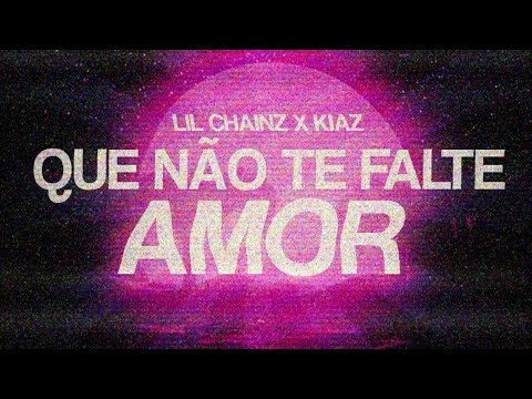 Lil Chainz x Kiaz - Que não te falte amor