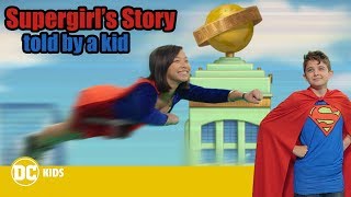Supergirl’s Origin Story – Told by a Kid!  @dc