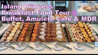 Island Princess Cruise Breakfast Buffet Tour at Lido & Amuleto Cafe plus MDR Menu & Food vLog 2026