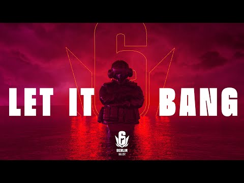 LET IT BANG - Berlin Major Trailer | Rainbow Six Esports