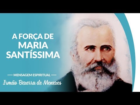 Dr. Bezerra de Menezes (Espírito) destaca a força de Maria Santíssima