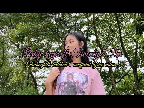 Mizo Rap Hla Thar || Lesky hype ft Twenty7 Lm - Theihnghilh theihloh ( unofficial lyrics video )