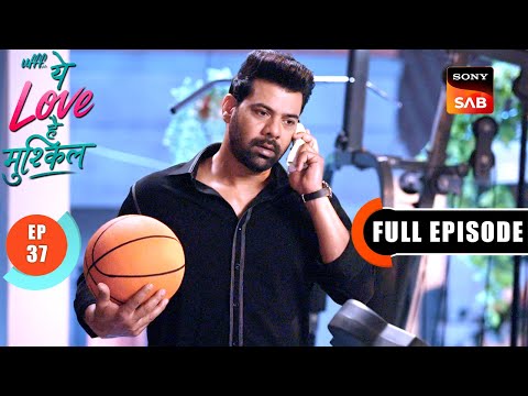 Kairi Ka Plan | Ufff…Yeh Love Hai Mushkil | Ep 37 | Full Episode | 21 July 2025
