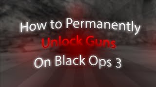 How To Permanently Unlock Guns On Black Ops 3