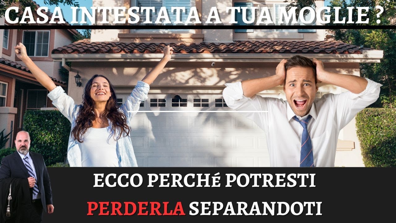 Casa Intestata a Tua Moglie? Ecco Perché Potresti Perderla in Caso di Separazione!