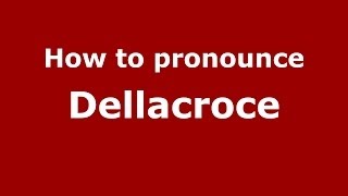 How to pronounce Dellacroce