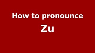 How to pronounce Zu