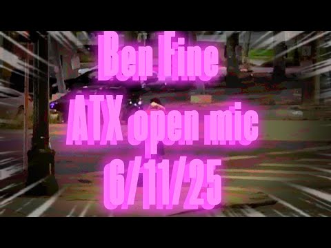 Ben Fine ATX open mic 6/11/25