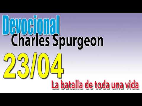 Devocional Charles Spurgeon 23/04 -La batalla de toda una vida