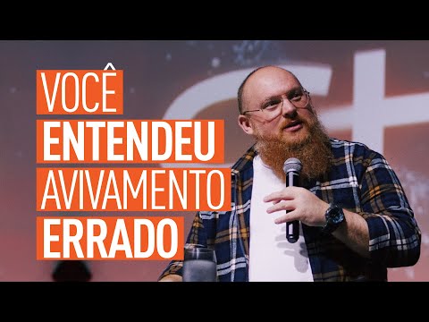 VOCÊ ENTENDEU AVIVAMENTO ERRADO - Angelo Bazzo