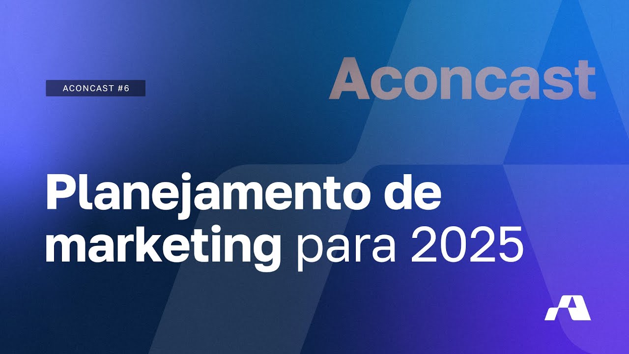Aconcast #6 - Planejamento de Marketing para 2025
