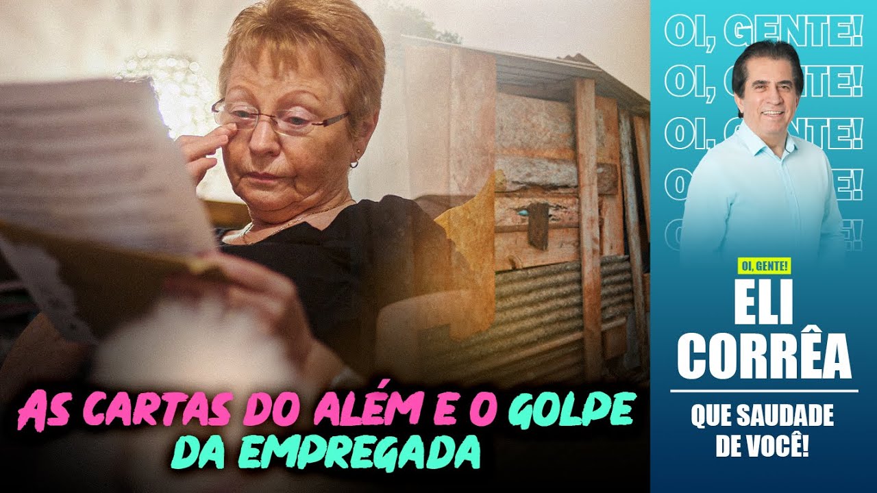 As cartas do além e o golpe da empregada | Eli Corrêa Oficial |