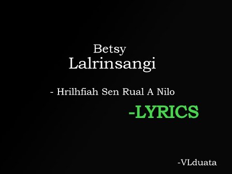 Betsy Lalrinsangi - Hrilhfiah sen rual a nilo (Lyrics)